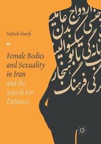 bokomslag Female Bodies and Sexuality in Iran and the Search for Defiance