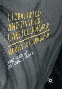 bokomslag Global Politics and Its Violent Care for Indigeneity