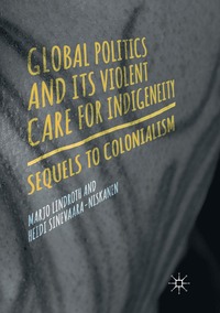 bokomslag Global Politics and Its Violent Care for Indigeneity