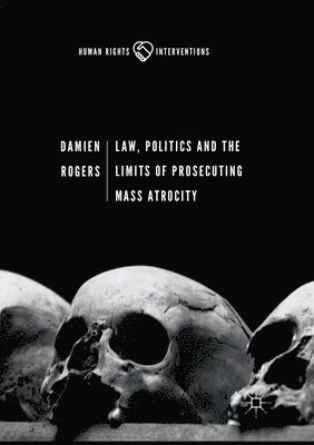 Law, Politics and the Limits of Prosecuting Mass Atrocity 1