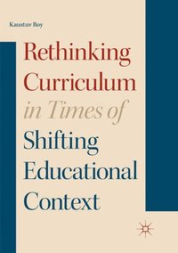 bokomslag Rethinking Curriculum in Times of Shifting Educational Context