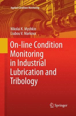 Nikolai K. Myshkin, Liubou V. Markova - On-line Condition Monitoring in Industrial Lubrication and Tribology, Häftad