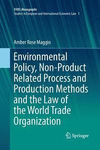 bokomslag Environmental Policy, Non-Product Related Process and Production Methods and the Law of the World Trade Organization