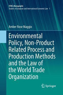 Environmental Policy, Non-Product Related Process and Production Methods and the Law of the World Trade Organization 1