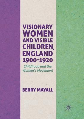Visionary Women and Visible Children, England 1900-1920 1