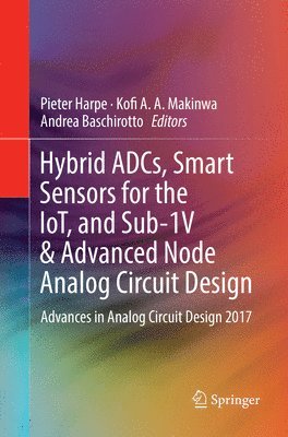 bokomslag Hybrid ADCs, Smart Sensors for the IoT, and Sub-1V & Advanced Node Analog Circuit Design