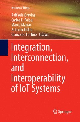 Integration, Interconnection, and Interoperability of IoT Systems 1