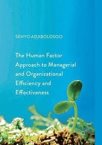 bokomslag The Human Factor Approach to Managerial and Organizational Efficiency and Effectiveness