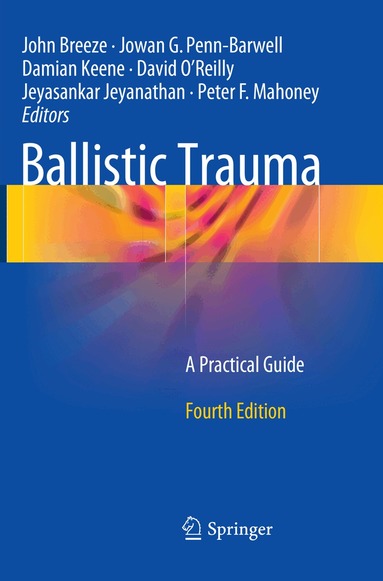 John Breeze, Jowan G. Penn-Barwell, Damian Keene, David O'Reilly, Jeyasankar Jeyanathan, Peter F. Mahoney - Ballistic Trauma, Häftad