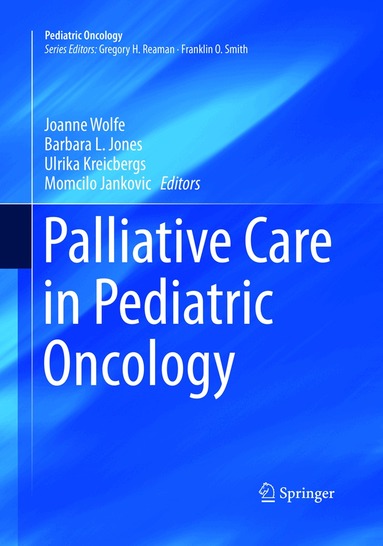 Joanne Wolfe, Barbara L. Jones, Ulrika Kreicbergs, Momcilo Jankovic - Palliative Care in Pediatric Oncology, Häftad