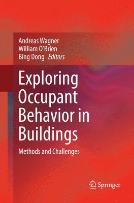 Andreas Wagner, William O’Brien, Bing Dong, William O'Brien - Exploring Occupant Behavior in Buildings, Häftad