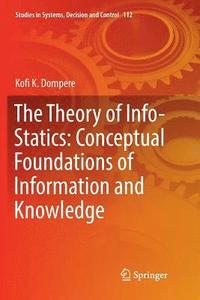 bokomslag The Theory of Info-Statics: Conceptual Foundations of Information and Knowledge