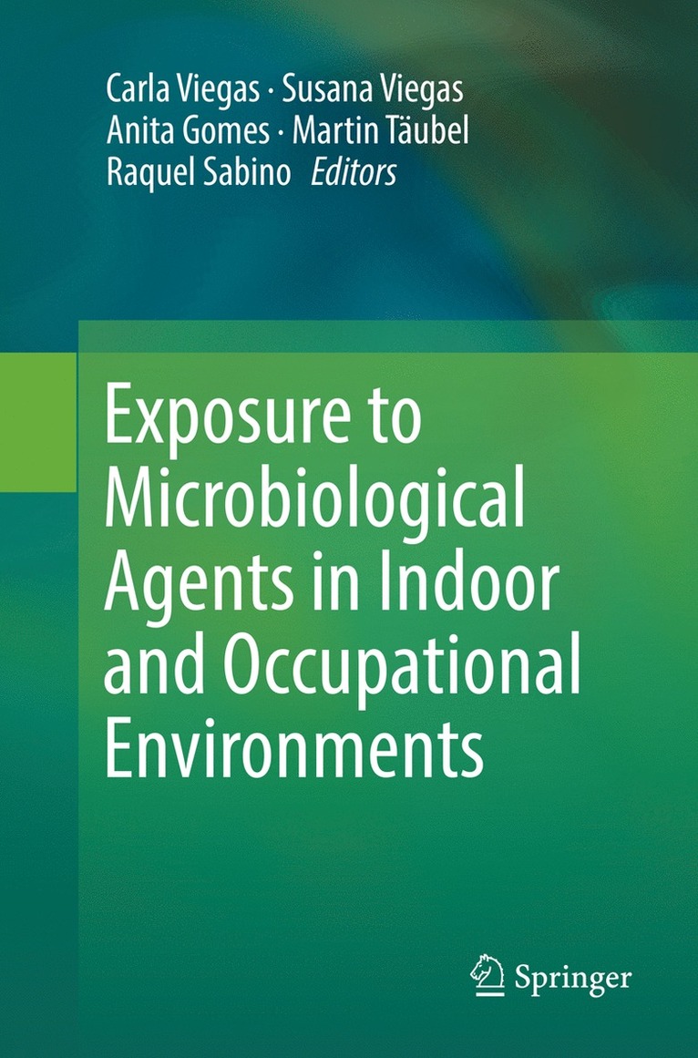 Carla Viegas, Susana Viegas, Anita Gomes, Martin Täubel, Raquel Sabino, Martin Taubel - Exposure to Microbiological Agents in Indoor and Occupational Environments, Häftad