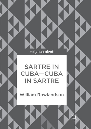 William Rowlandson - Sartre in Cuba–Cuba in Sartre, Häftad
