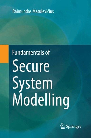 Raimundas Matulevičius - Fundamentals of Secure System Modelling, Häftad