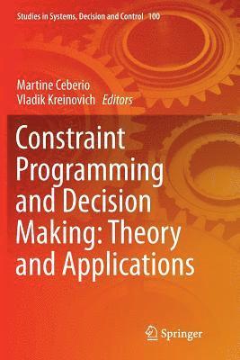 Constraint Programming and Decision Making: Theory and Applications 1