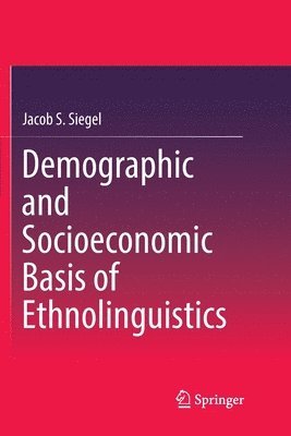 Jacob S. Siegel - Demographic and Socioeconomic Basis of Ethnolinguistics, Häftad
