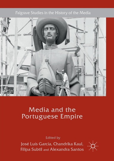 José Luís Garcia, Chandrika Kaul, Filipa Subtil, Alexandra Santos - Media and the Portuguese Empire, Häftad