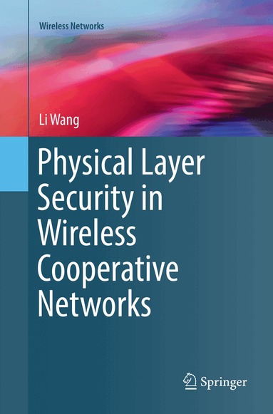 Li Wang - Physical Layer Security in Wireless Cooperative Networks, Häftad