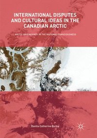 bokomslag International Disputes and Cultural Ideas in the Canadian Arctic