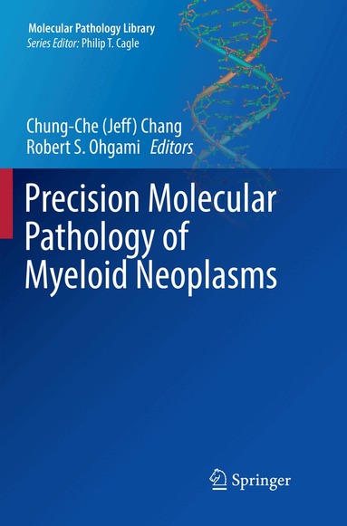 Chung-Che (Jeff) Chang, Robert S. Ohgami - Precision Molecular Pathology of Myeloid Neoplasms, Häftad