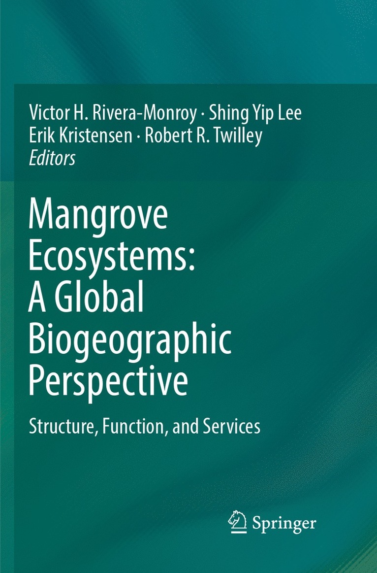 Victor H. Rivera-Monroy, Shing Yip Lee, Erik Kristensen, Robert R. Twilley - Mangrove Ecosystems: A Global Biogeographic Perspective, Häftad