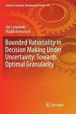 Bounded Rationality in Decision Making Under Uncertainty: Towards Optimal Granularity 1