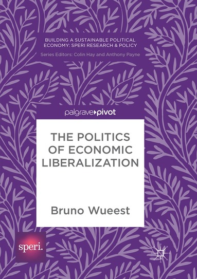 Bruno Wueest - Politics of Economic Liberalization, Häftad