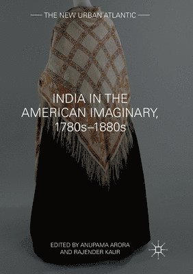 India in the American Imaginary, 1780s1880s 1