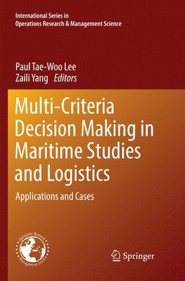 Paul Tae-Woo Lee, Zaili Yang - Multi-Criteria Decision Making in Maritime Studies and Logistics, Häftad