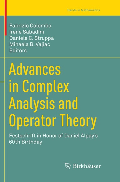 Fabrizio Colombo, Irene Sabadini, Daniele C. Struppa, Mihaela B. Vajiac - Advances in Complex Analysis and Operator Theory, Häftad