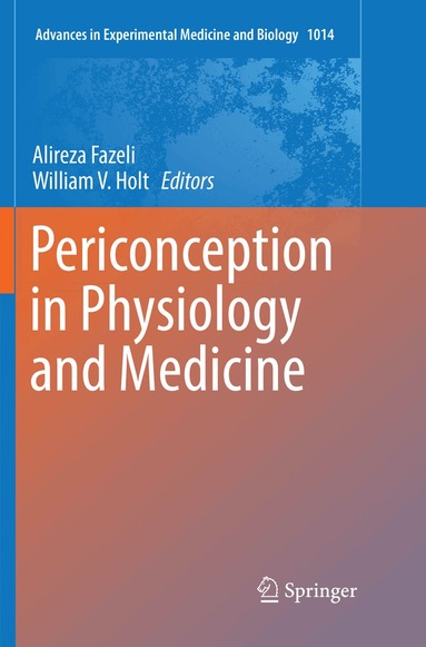 Alireza Fazeli, William V. Holt - Periconception in Physiology and Medicine, Häftad