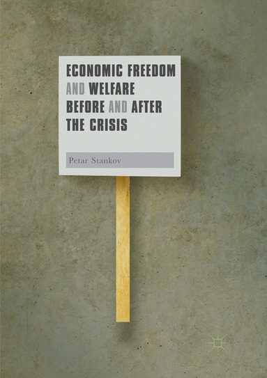 Petar Stankov - Economic Freedom and Welfare Before and After the Crisis, Häftad