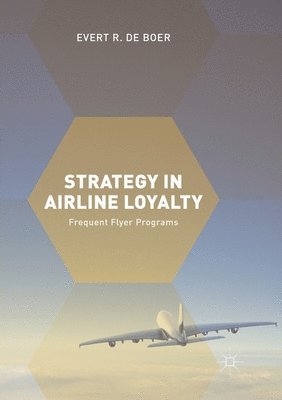 Evert R. de Boer, Evert R. De Boer - Strategy in Airline Loyalty, Häftad