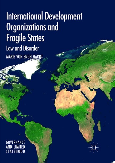 Marie von Engelhardt - International Development Organizations and Fragile States, Häftad
