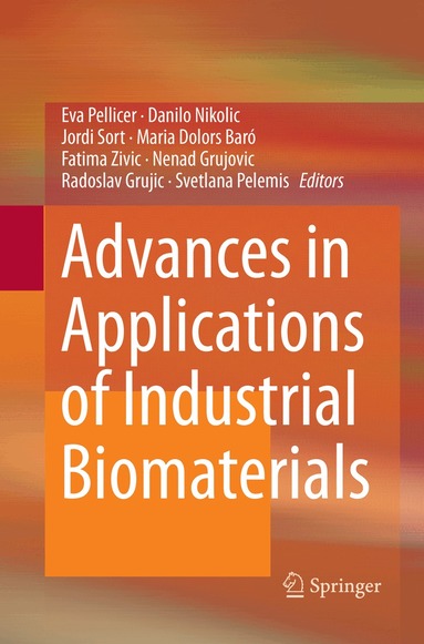 Eva Pellicer, Danilo Nikolic, Jordi Sort, Maria Baró, Fatima Zivic, Nenad Grujovic, Radoslav Grujic, Svetlana Pelemis - Advances in Applications of Industrial Biomaterials, Häftad