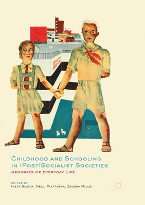Childhood and Schooling in (Post)Socialist Societies 1