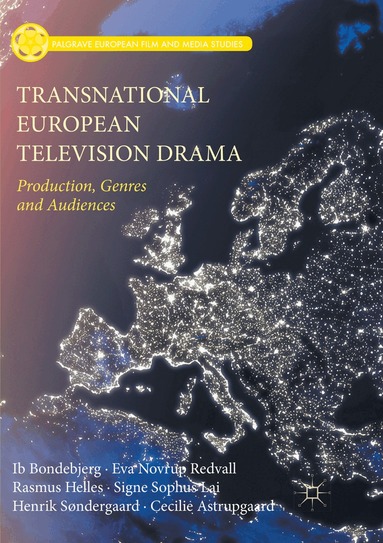 Ib Bondebjerg, Eva Novrup Redvall, Rasmus Helles, Signe Sophus Lai, Henrik Søndergaard, Cecilie Astrupgaard - Transnational European Television Drama, Häftad