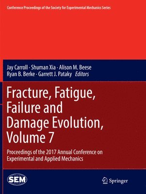 Fracture, Fatigue, Failure and Damage Evolution, Volume 7 1