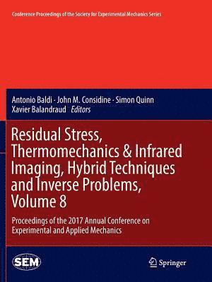 Antonio Baldi, John M. Considine, Simon Quinn, Xavier Balandraud - Residual Stress, Thermomechanics & Infrared Imaging, Hybrid Techniques and Inverse Problems, Volume 8, Häftad