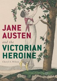 bokomslag Jane Austen and the Victorian Heroine