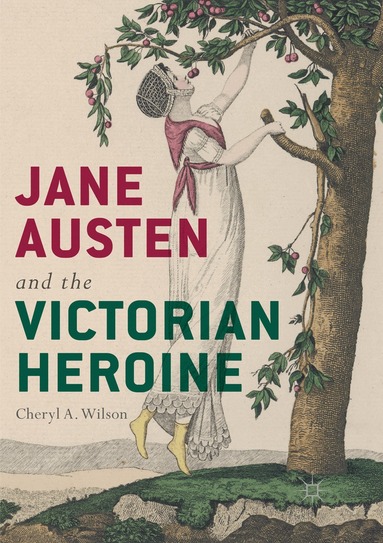 Cheryl A. Wilson - Jane Austen and the Victorian Heroine, Häftad