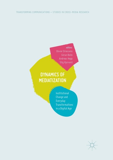 Olivier Driessens, Göran Bolin, Andreas Hepp, Stig Hjarvard - Dynamics Of Mediatization, Häftad
