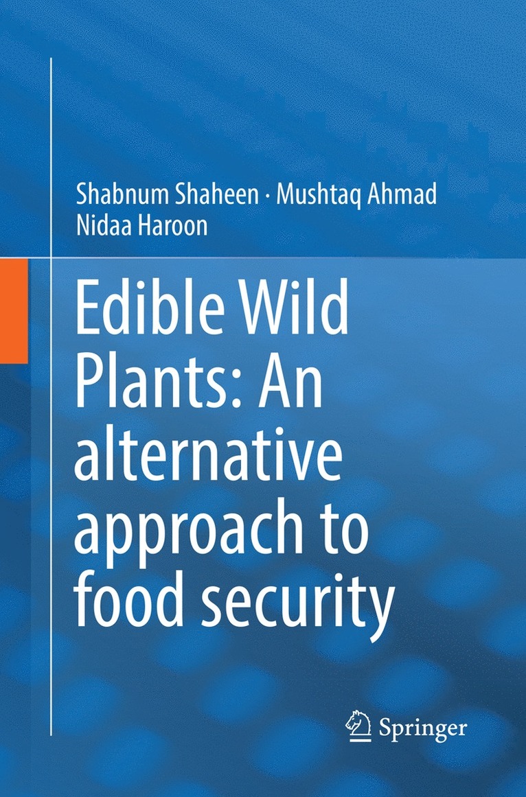 Shabnum Shaheen, Mushtaq Ahmad, Nidaa Haroon - Edible Wild Plants: An alternative approach to food security, Häftad