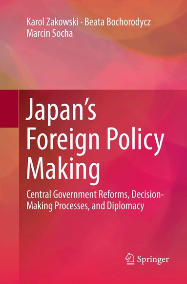 Karol Zakowski, Beata Bochorodycz, Marcin Socha - Japan’s Foreign Policy Making, Häftad