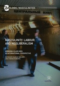 bokomslag Masculinity, Labour, and Neoliberalism