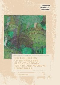 bokomslag The Ecopoetics of Entanglement in Contemporary Turkish and American Literatures