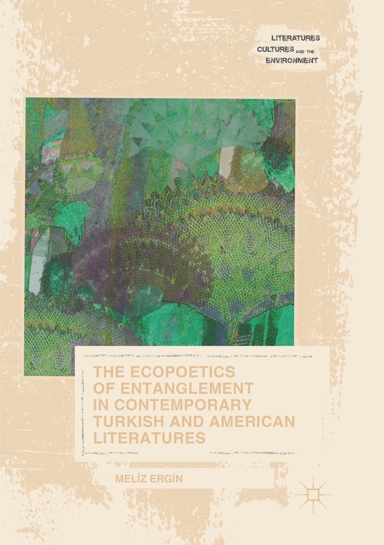 Meliz Ergin - Ecopoetics of Entanglement in Contemporary Turkish and American Literatures, Häftad