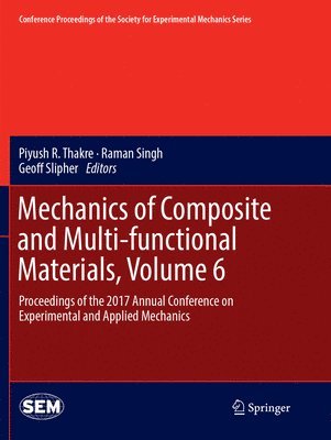 Mechanics of Composite and Multi-functional Materials, Volume 6 1