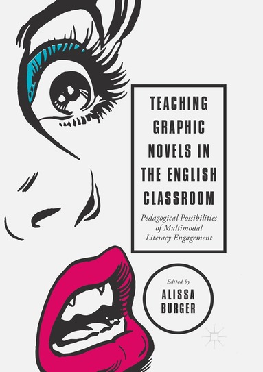 Alissa Burger - Teaching Graphic Novels in the English Classroom, Häftad